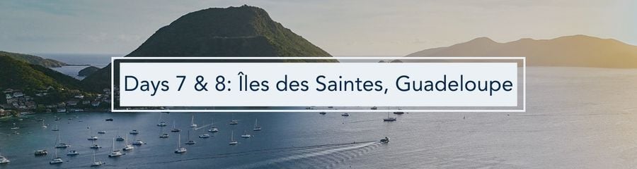 22607 Days 7 & 8_ Îles des Saintes, Guadeloupe